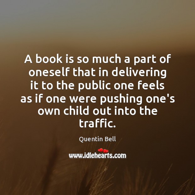 A book is so much a part of oneself that in delivering Image