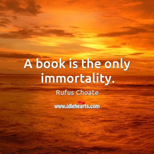 A book is the only immortality. Image