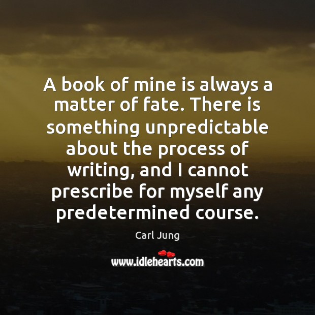 A book of mine is always a matter of fate. There is Carl Jung Picture Quote