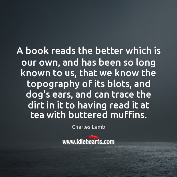 A book reads the better which is our own, and has been Charles Lamb Picture Quote