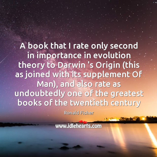 A book that I rate only second in importance in evolution theory Ronald Fisher Picture Quote