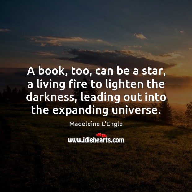 A book, too, can be a star, a living fire to lighten Madeleine L’Engle Picture Quote