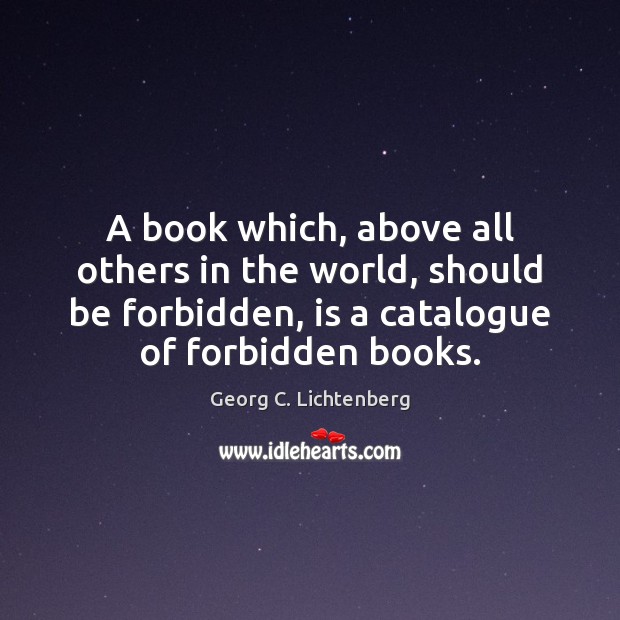 A book which, above all others in the world, should be forbidden, Georg C. Lichtenberg Picture Quote