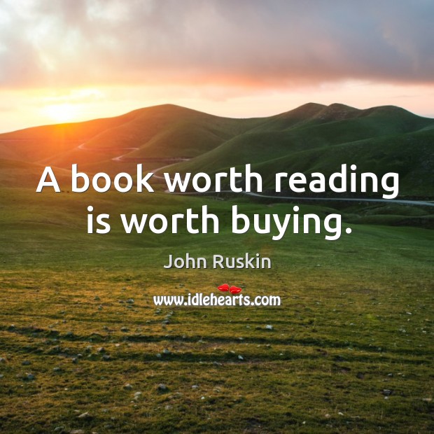 A book worth reading is worth buying. Image