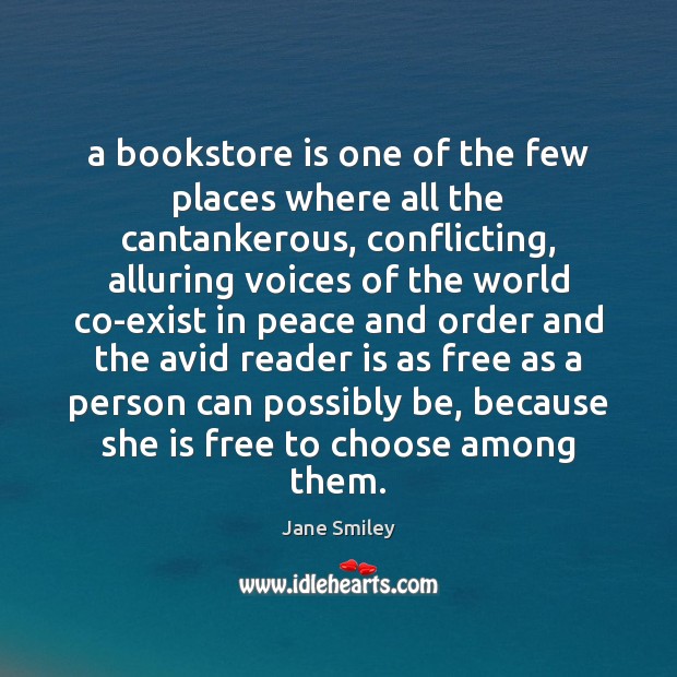 A bookstore is one of the few places where all the cantankerous, Jane Smiley Picture Quote