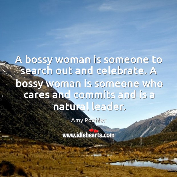 A bossy woman is someone to search out and celebrate. A bossy Image