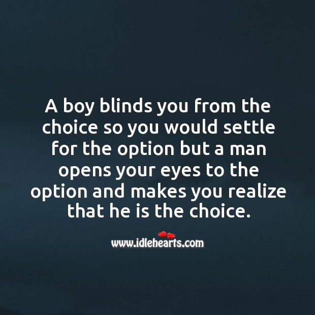 A boy blinds you from the choice so you would settle for the option but a man opens your Realize Quotes Image