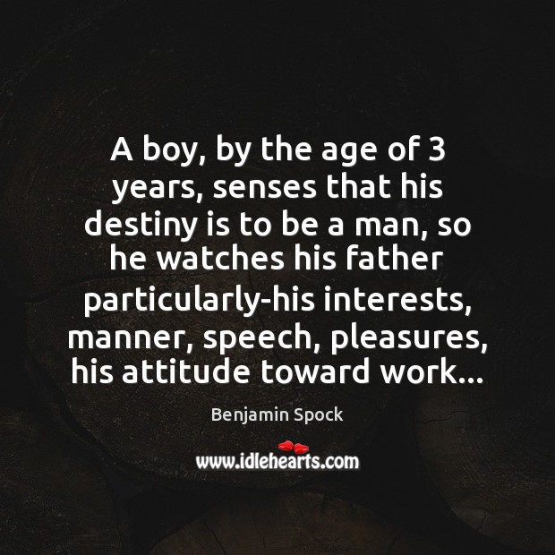 A boy, by the age of 3 years, senses that his destiny is Benjamin Spock Picture Quote