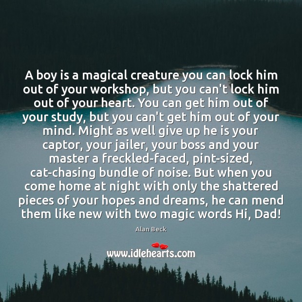A boy is a magical creature you can lock him out of Alan Beck Picture Quote