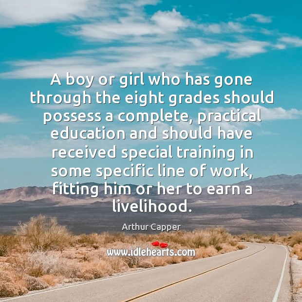A boy or girl who has gone through the eight grades should possess a complete Arthur Capper Picture Quote