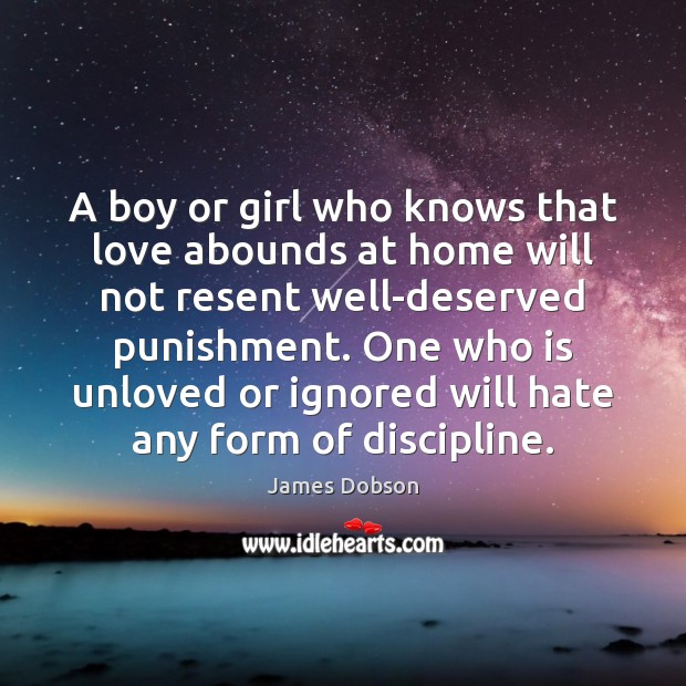 A boy or girl who knows that love abounds at home will James Dobson Picture Quote