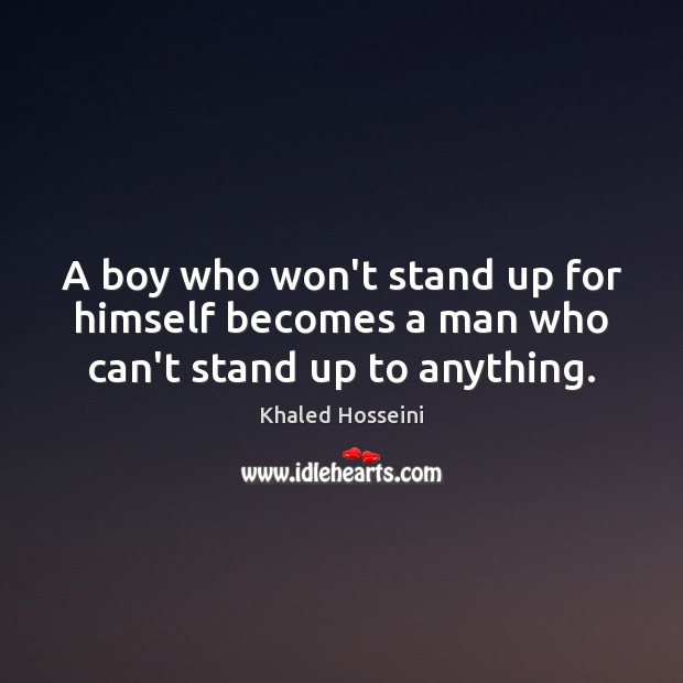 A boy who won’t stand up for himself becomes a man who can’t stand up to anything. Image