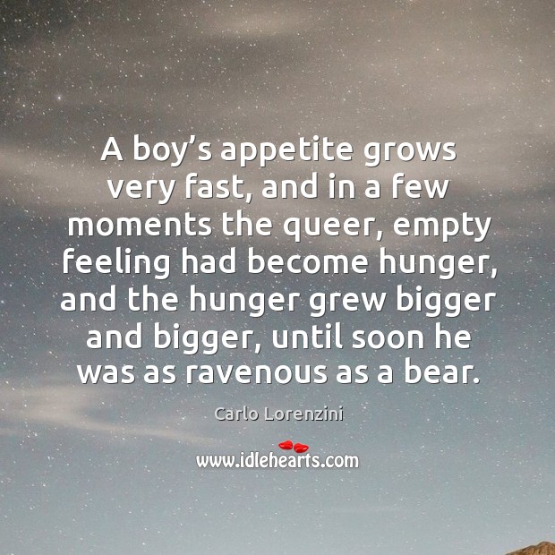 A boy’s appetite grows very fast, and in a few moments the queer Image