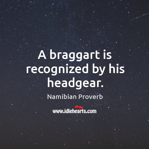 A braggart is recognized by his headgear. Namibian Proverbs Image