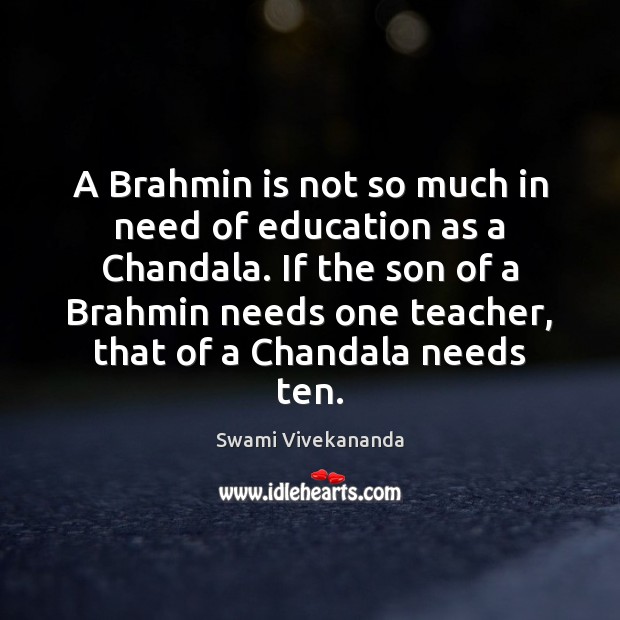 A Brahmin is not so much in need of education as a Image