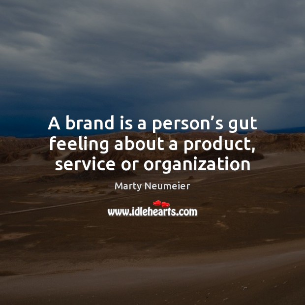 A brand is a person’s gut feeling about a product, service or organization Marty Neumeier Picture Quote