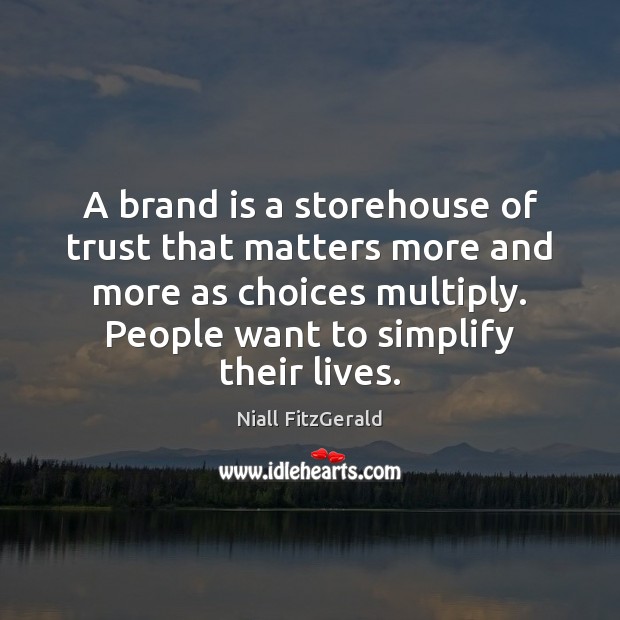 A brand is a storehouse of trust that matters more and more Niall FitzGerald Picture Quote
