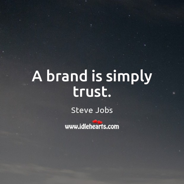 A brand is simply trust. Steve Jobs Picture Quote