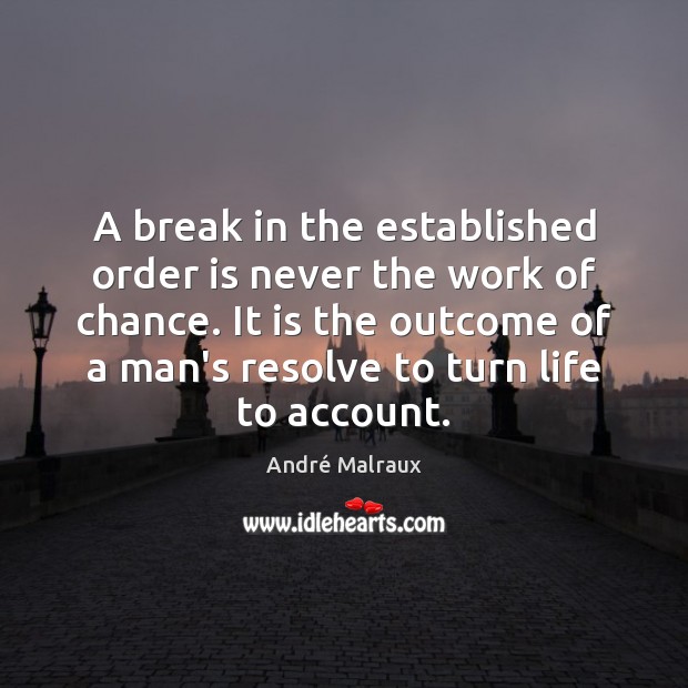 A break in the established order is never the work of chance. André Malraux Picture Quote