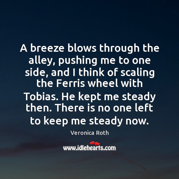 A breeze blows through the alley, pushing me to one side, and Veronica Roth Picture Quote