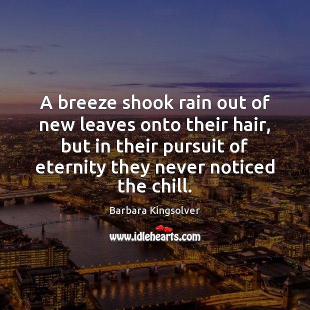 A breeze shook rain out of new leaves onto their hair, but Barbara Kingsolver Picture Quote