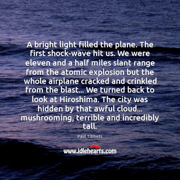 A bright light filled the plane. The first shock-wave hit us. We Paul Tibbets Picture Quote