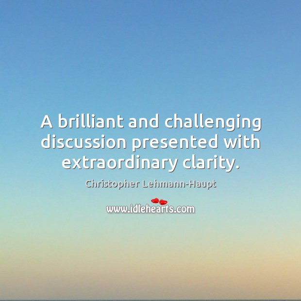 A brilliant and challenging discussion presented with extraordinary clarity. Christopher Lehmann-Haupt Picture Quote