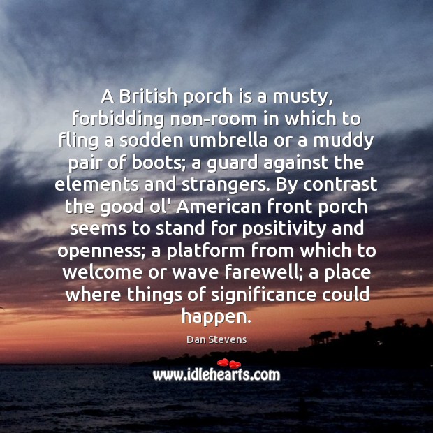 A British porch is a musty, forbidding non-room in which to fling 