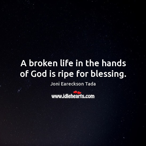 A broken life in the hands of God is ripe for blessing. Image