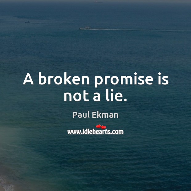 A broken promise is not a lie. 