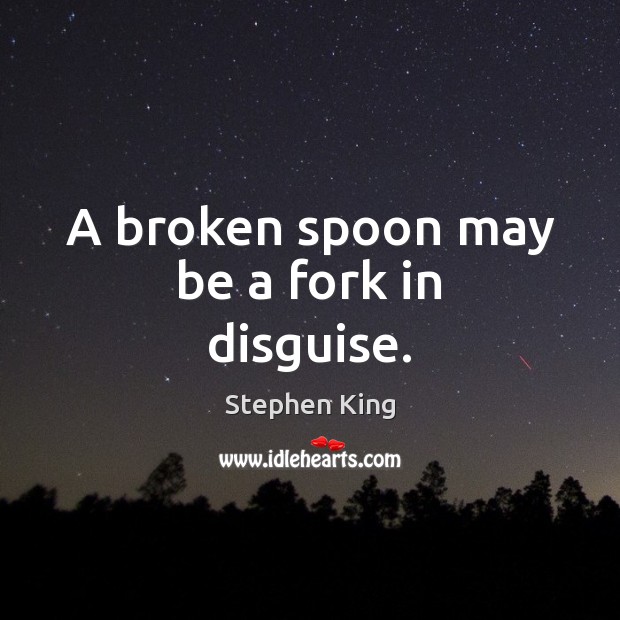 A broken spoon may be a fork in disguise. Image