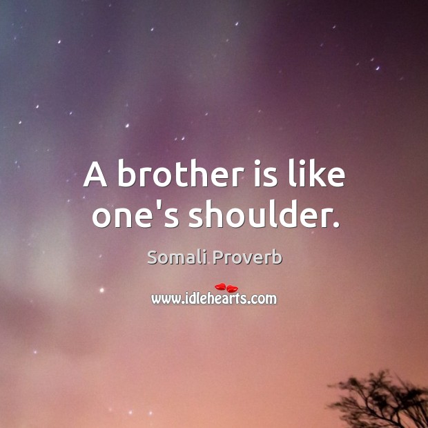 A brother is like one’s shoulder. Somali Proverbs Image