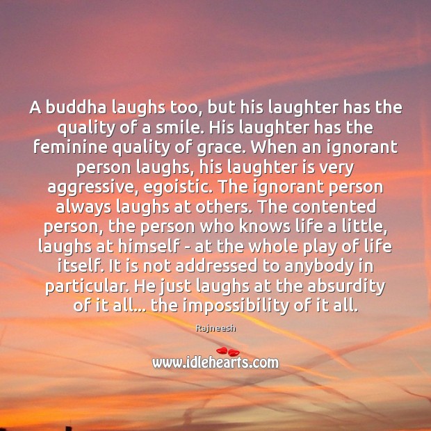 A buddha laughs too, but his laughter has the quality of a Rajneesh Picture Quote