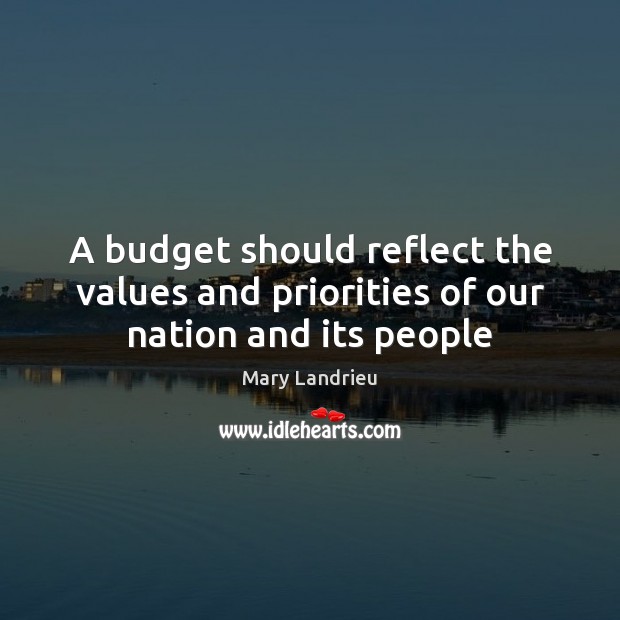 A budget should reflect the values and priorities of our nation and its people Mary Landrieu Picture Quote