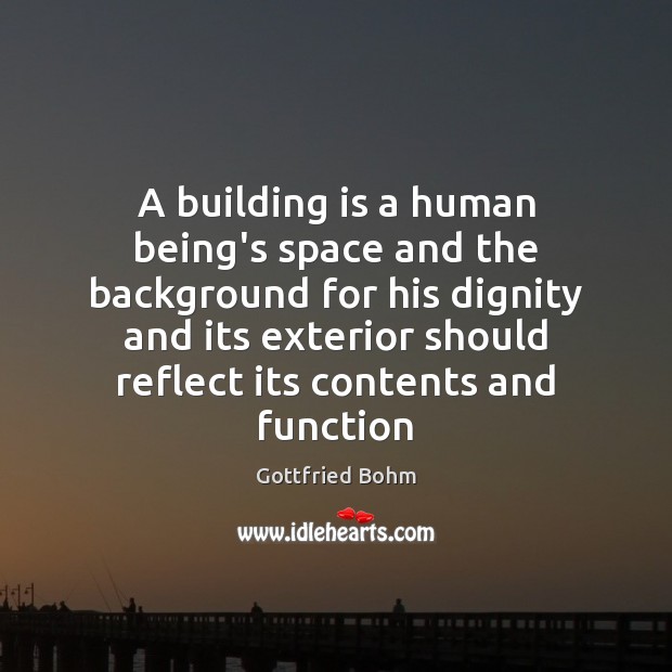 A building is a human being’s space and the background for his Gottfried Bohm Picture Quote