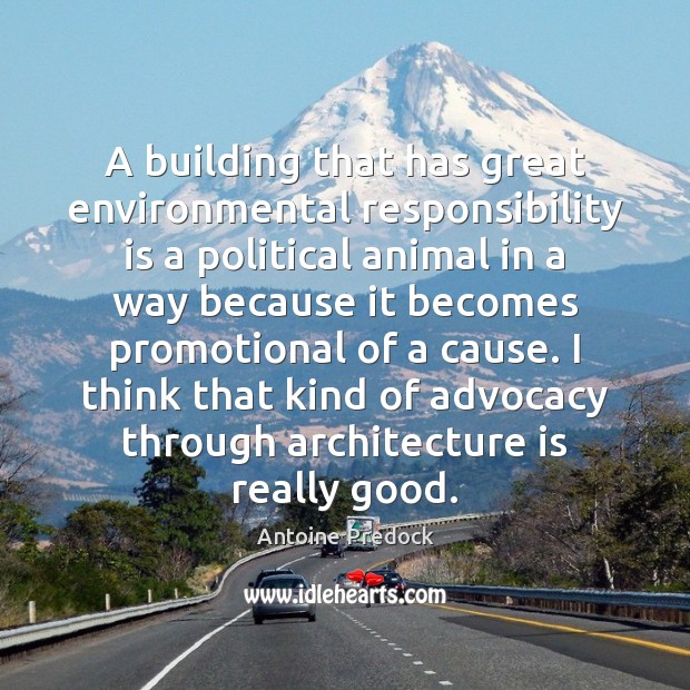 A building that has great environmental responsibility is a political animal in Architecture Quotes Image