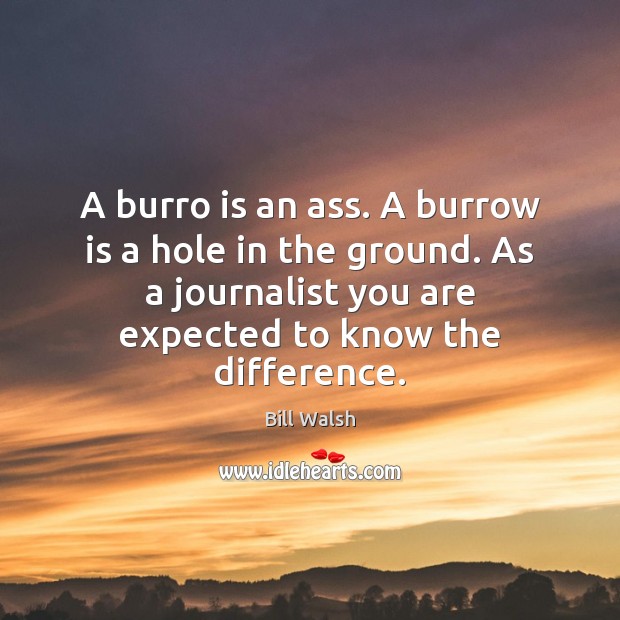 A burro is an ass. A burrow is a hole in the Bill Walsh Picture Quote