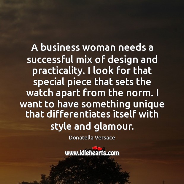 A business woman needs a successful mix of design and practicality. I Donatella Versace Picture Quote