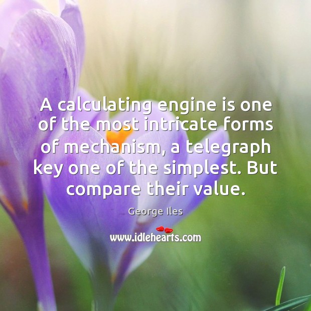 A calculating engine is one of the most intricate forms of mechanism, Compare Quotes Image