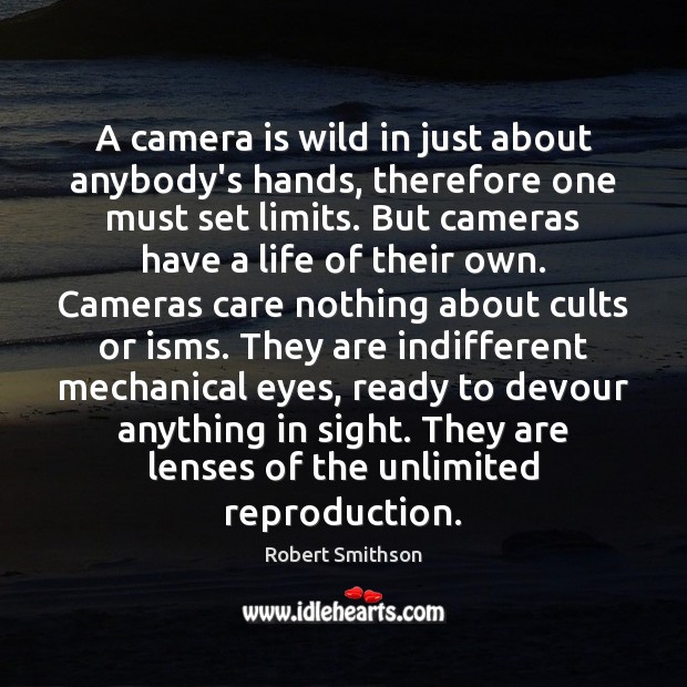 A camera is wild in just about anybody’s hands, therefore one must Robert Smithson Picture Quote