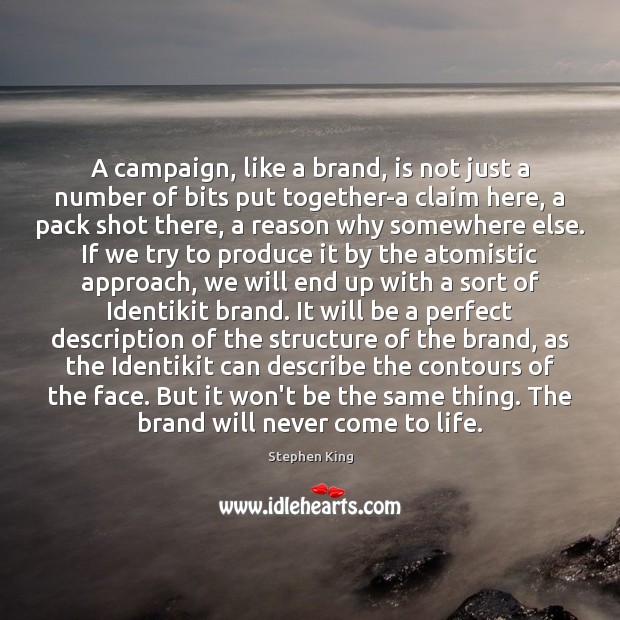 A campaign, like a brand, is not just a number of bits Stephen King Picture Quote