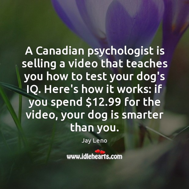 A Canadian psychologist is selling a video that teaches you how to Jay Leno Picture Quote