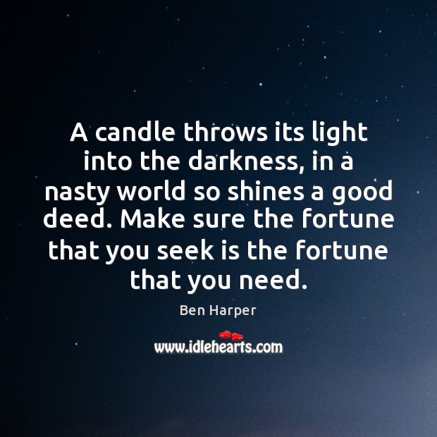 A candle throws its light into the darkness, in a nasty world Ben Harper Picture Quote