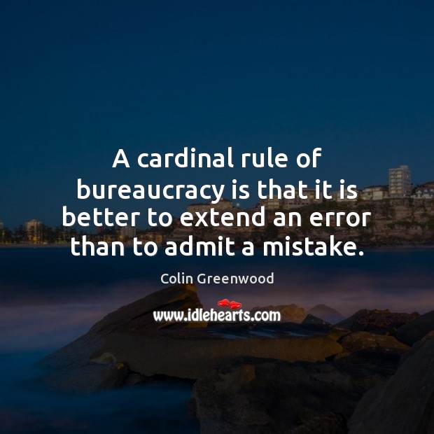 A cardinal rule of bureaucracy is that it is better to extend Image