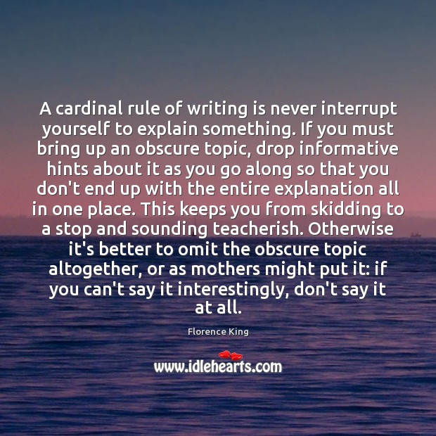 A cardinal rule of writing is never interrupt yourself to explain something. Image