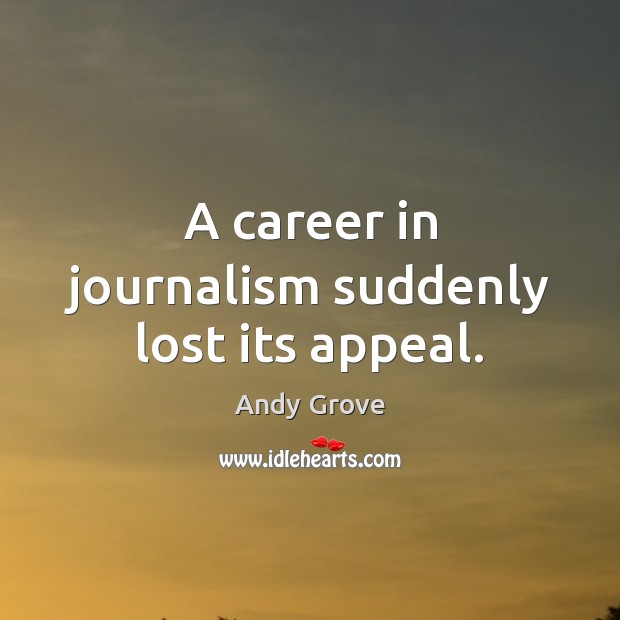 A career in journalism suddenly lost its appeal. Image