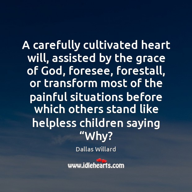 A carefully cultivated heart will, assisted by the grace of God, foresee, Image