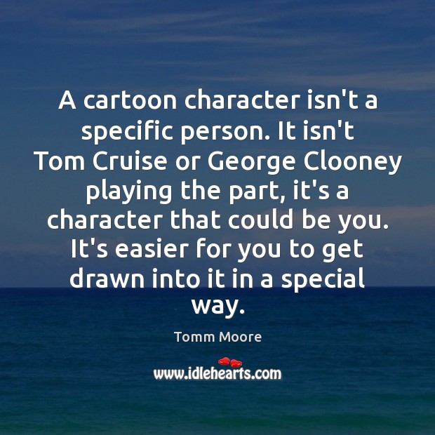 A cartoon character isn’t a specific person. It isn’t Tom Cruise or Be You Quotes Image