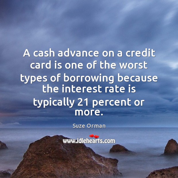 A cash advance on a credit card is one of the worst Suze Orman Picture Quote