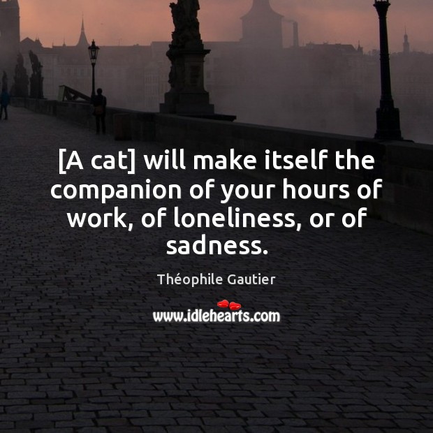 [A cat] will make itself the companion of your hours of work, Théophile Gautier Picture Quote